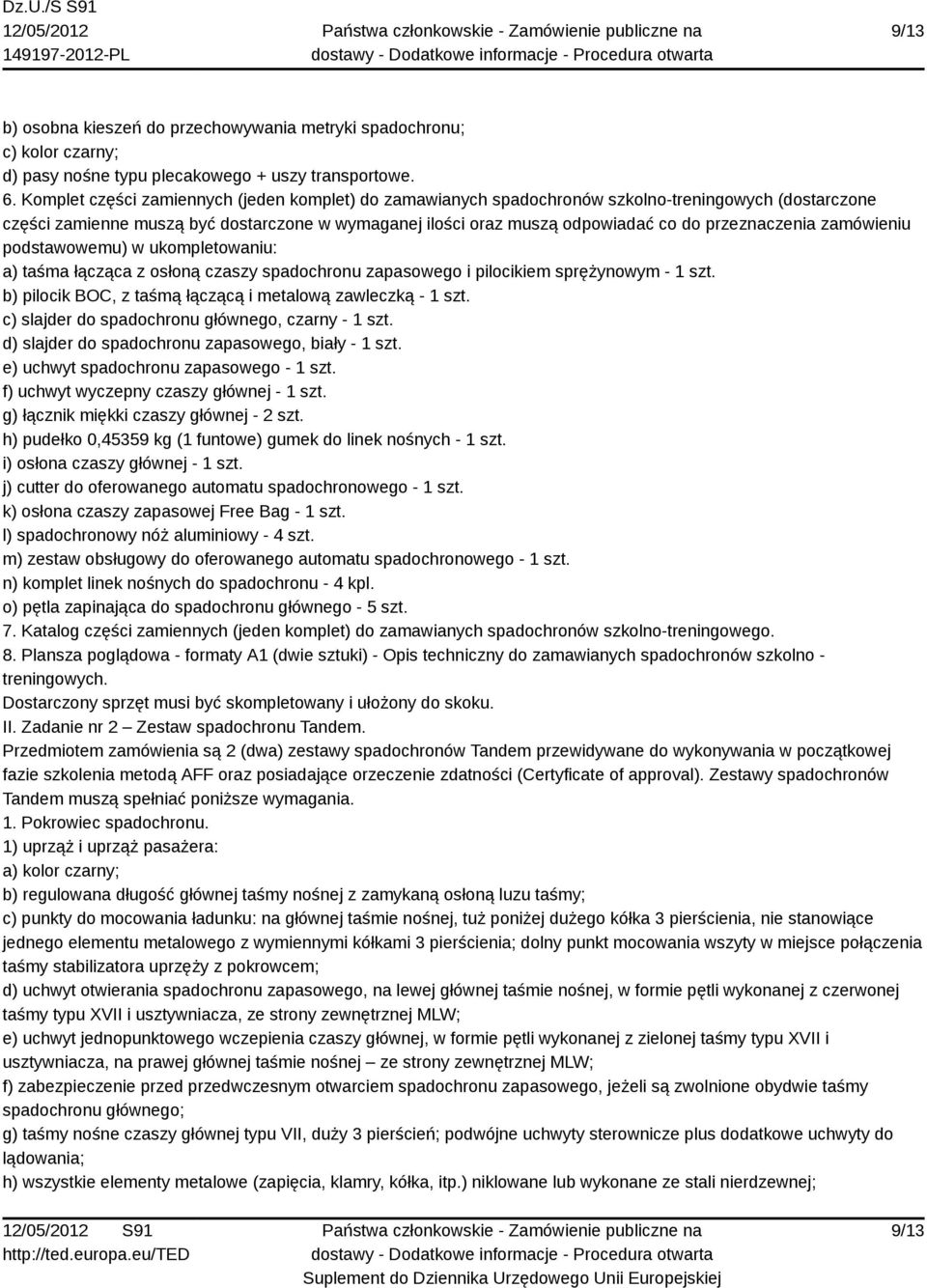 przeznaczenia zamówieniu podstawowemu) w ukompletowaniu: a) taśma łącząca z osłoną czaszy spadochronu zapasowego i pilocikiem sprężynowym - 1 szt.