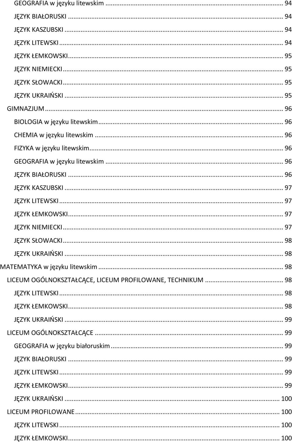 .. 97 JĘZYK ŁEMKOWSKI... 97 JĘZYK NIEMIECKI... 97 JĘZYK SŁOWACKI... 98 JĘZYK UKRAIŃSKI... 98 MATEMATYKA w języku litewskim... 98 LICEUM OGÓLNOKSZTAŁCĄCE, LICEUM PROFILOWANE, TECHNIKUM.