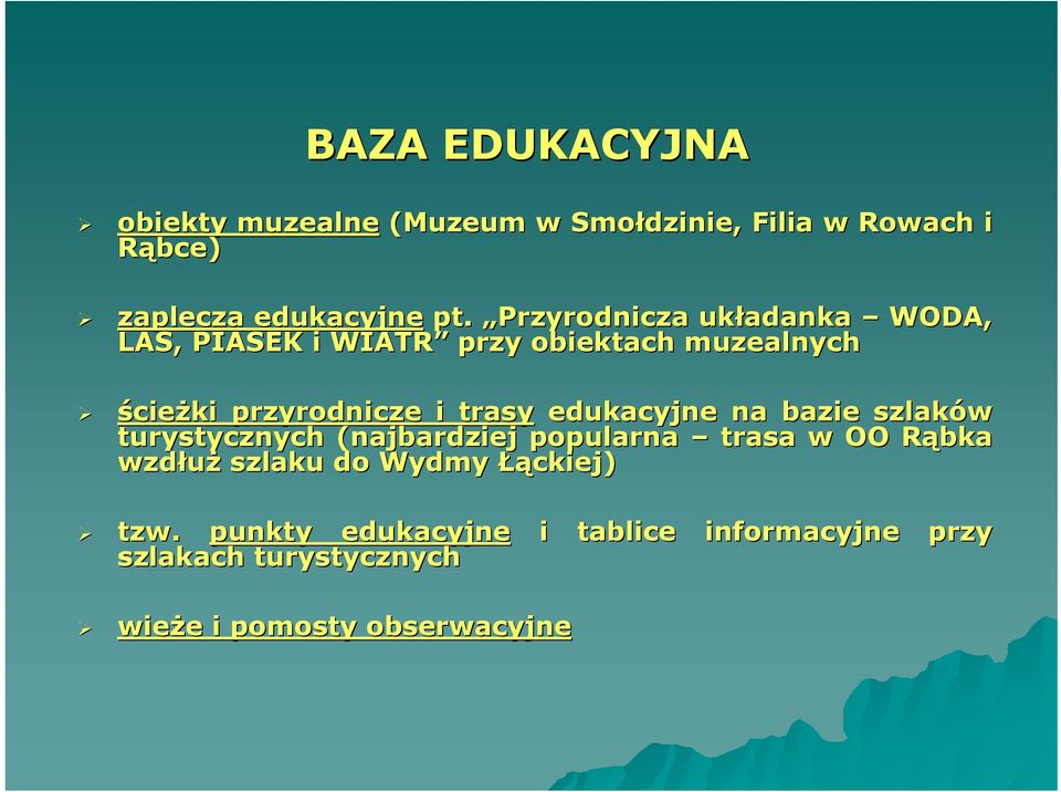 edukacyjne na bazie szlaków turystycznych (najbardziej popularna trasa w OO Rąbka wzdłuż szlaku do Wydmy