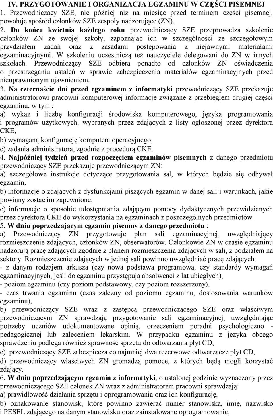 niejawnymi materiałami egzaminacyjnymi. W szkoleniu uczestniczą też nauczyciele delegowani do ZN w innych szkołach.