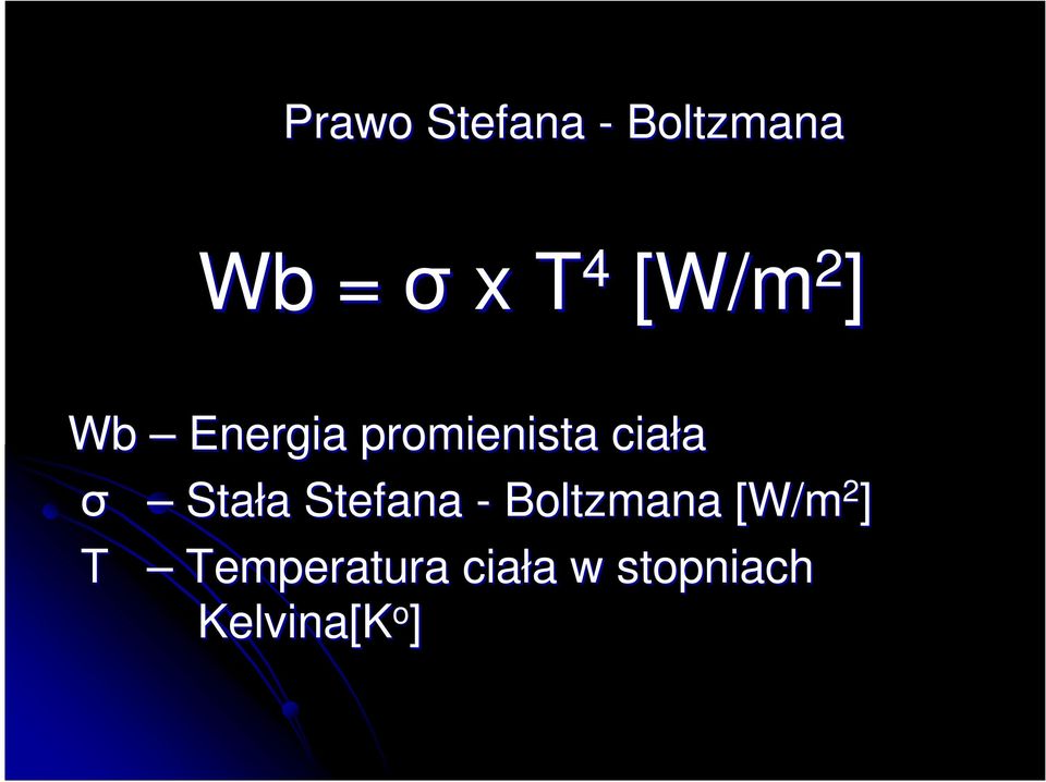 Stała Stefana - Boltzmana [W/m 2 ] T