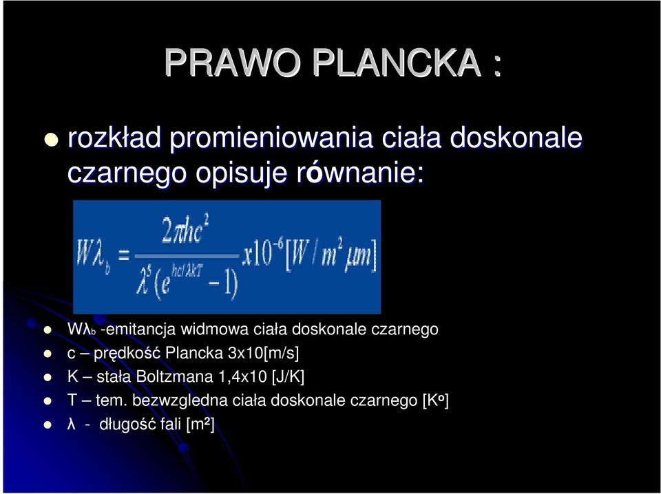 c prędkość Plancka 3x10[m/s] K stała Boltzmana 1,4x10 [J/K] T tem.