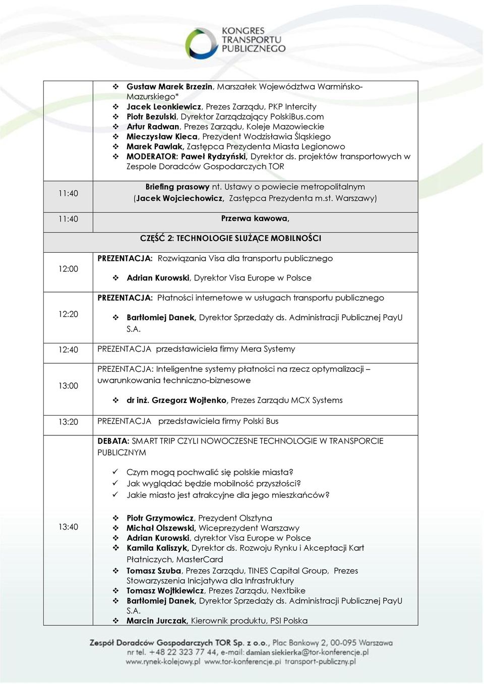 projektów transportowych w Zespole Doradców Gospodarczych TOR 11:40 Briefing prasowy nt. Usta