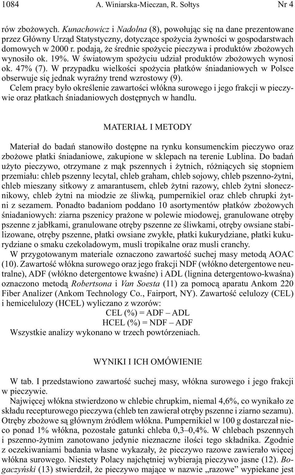 podają, że średnie spożycie pieczywa i produktów zbożowych wynosiło ok. 19%. W światowym spożyciu udział produktów zbożowych wynosi ok. 47% (7).