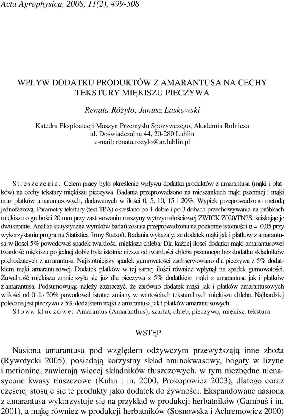 Bni przprowzono n misznkh mąki psznnj i mąki orz płtków mrntusowyh, ownyh w ilośi 0, 5, 10, 15 i 20%. Wypik przprowzono mtoą jnozową.