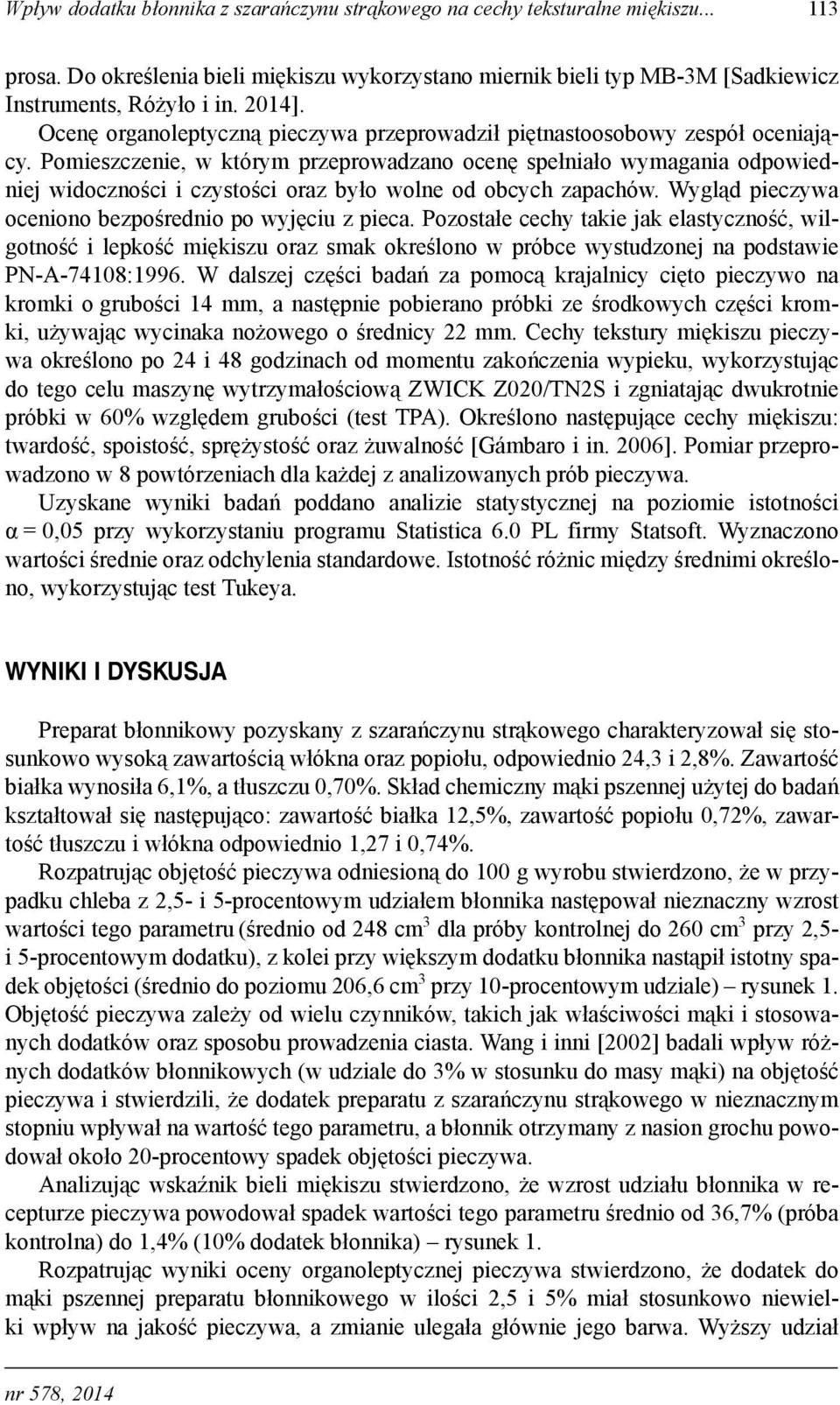 Wyglą pieczyw oceniono ezpośrenio po wyjęciu z piec. Pozostłe cechy tkie jk elstyczność, wilgotność i lepkość miękiszu orz smk określono w próce wystuzonej n postwie PN-A-74108:1996.