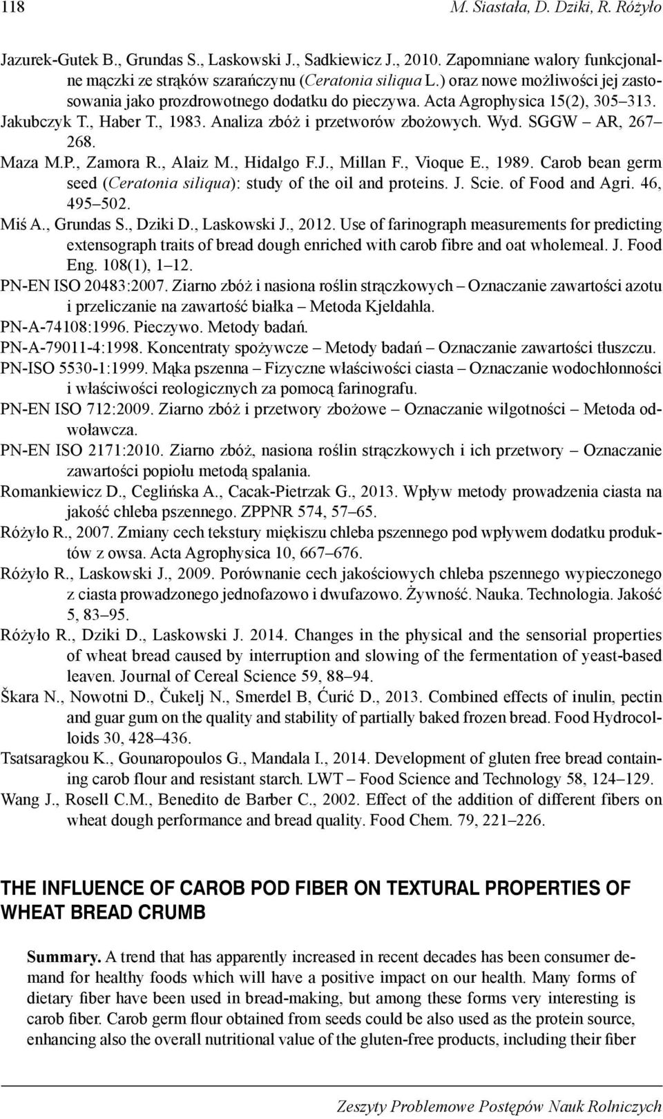 , Aliz M., Hilgo F.J., Milln F., Vioque E., 1989. Cro en germ see (Certoni siliqu): stuy of the oil n proteins. J. Scie. of Foo n Agri. 46, 495 502. Miś A., Gruns S., Dziki D., Lskowski J., 2012.