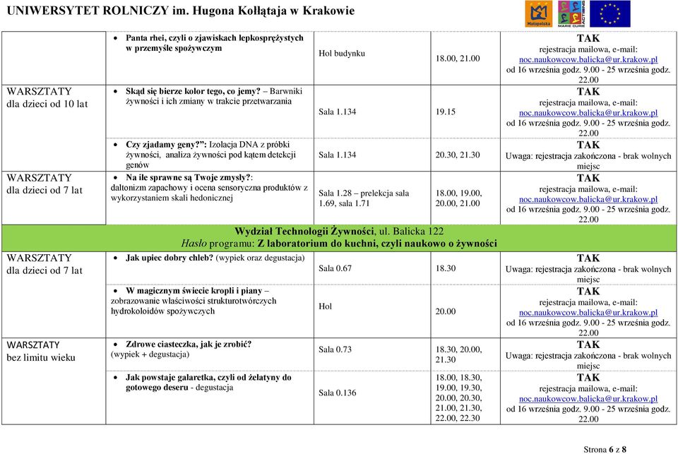 : daltonizm zapachowy i ocena sensoryczna produktów z wykorzystaniem skali hedonicznej Hol budynku Sala 1.134 19.15 18.00, 21.00 Sala 1.134 20.30, 21.30 Sala 1.28 prelekcja sala 1.69, sala 1.71 18.