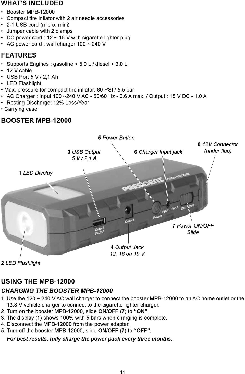 5 bar AC Charger : Input 100 ~240 V AC - 50/60 Hz - 0.6 A max. / Output : 15 V DC - 1.