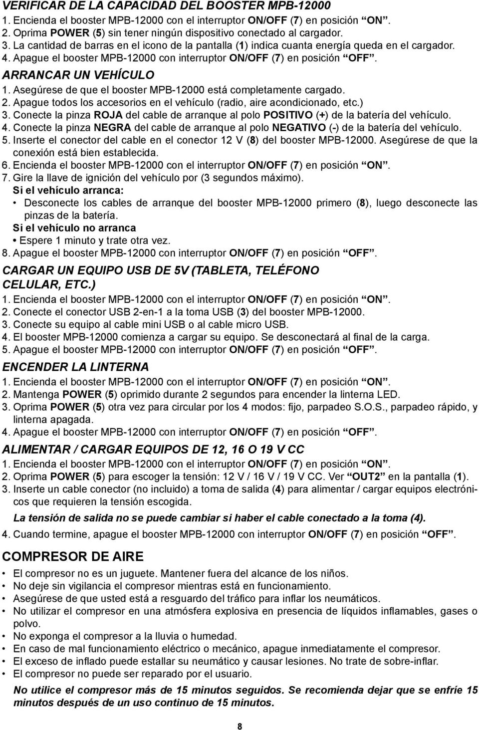 Asegúrese de que el booster MPB-12000 está completamente cargado. 2. Apague todos los accesorios en el vehículo (radio, aire acondicionado, etc.) 3.