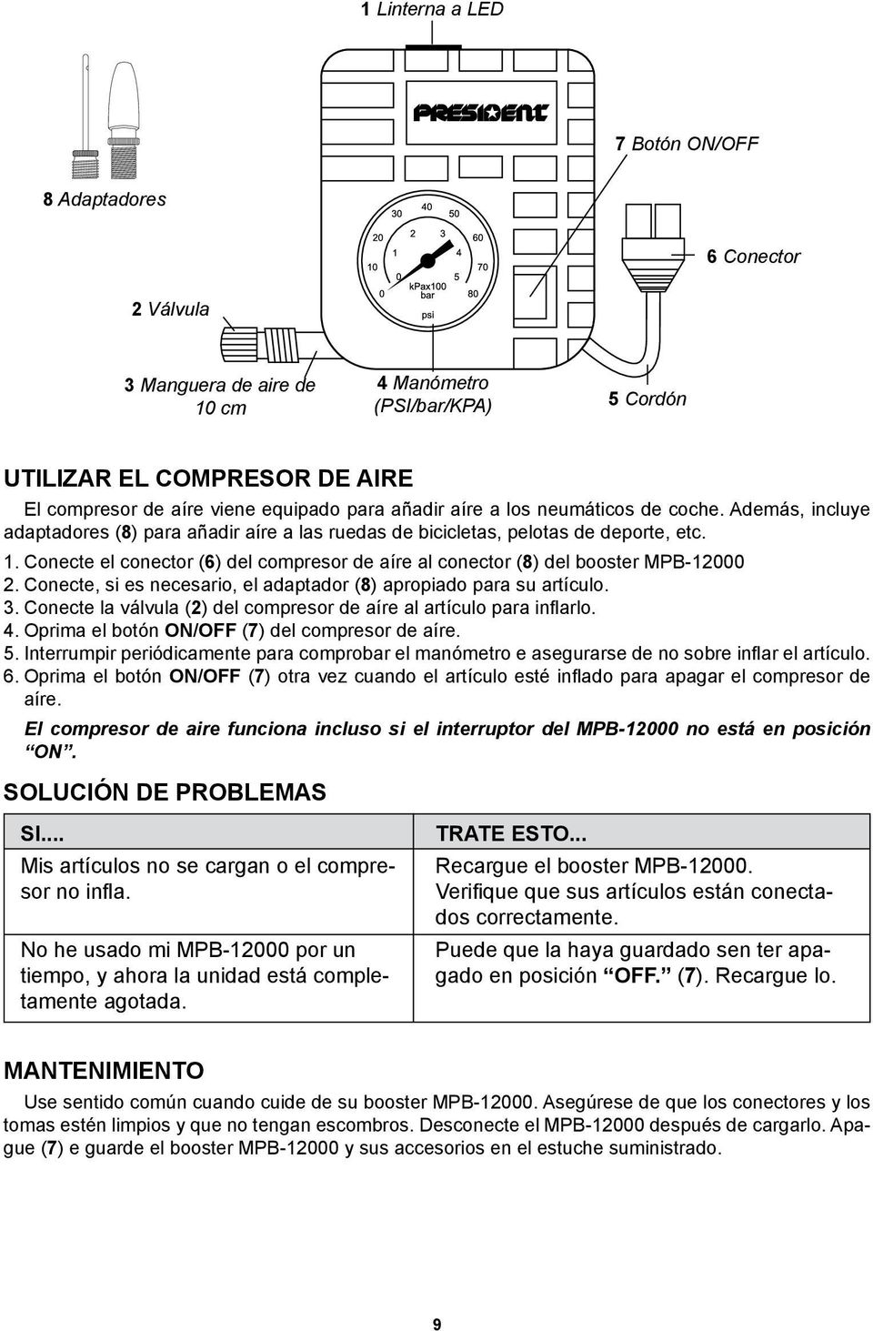 Conecte el conector (6) del compresor de aíre al conector (8) del booster MPB-12000 2. Conecte, si es necesario, el adaptador (8) apropiado para su artículo. 3.