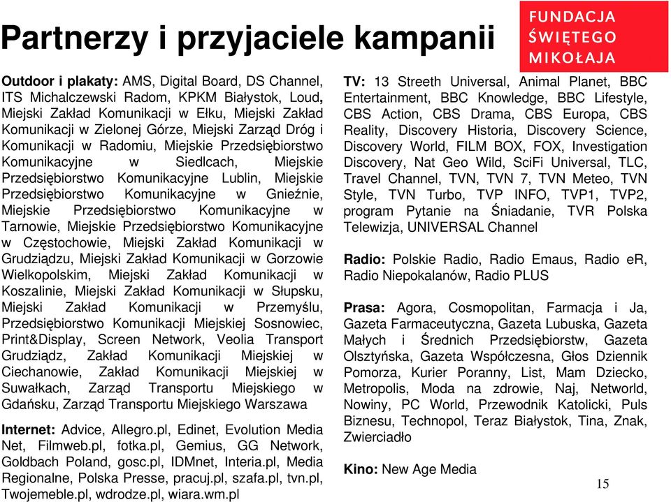 Komunikacyjne w Gnieźnie, Miejskie Przedsiębiorstwo Komunikacyjne w Tarnowie, Miejskie Przedsiębiorstwo Komunikacyjne w Częstochowie, Miejski Zakład Komunikacji w Grudziądzu, Miejski Zakład