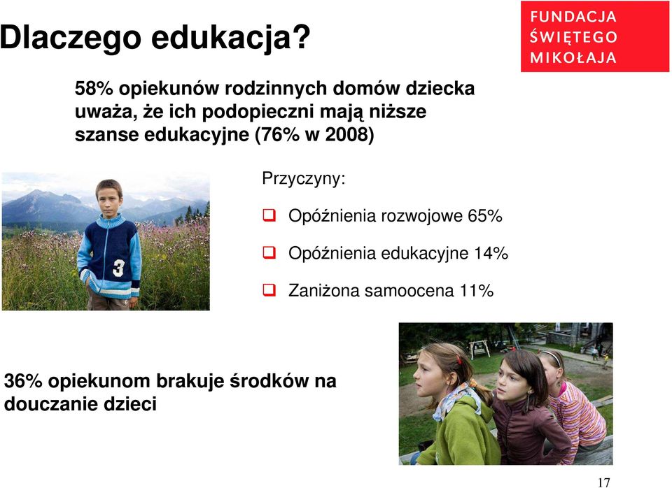 mają niższe szanse edukacyjne (76% w 2008) Przyczyny: Opóźnienia