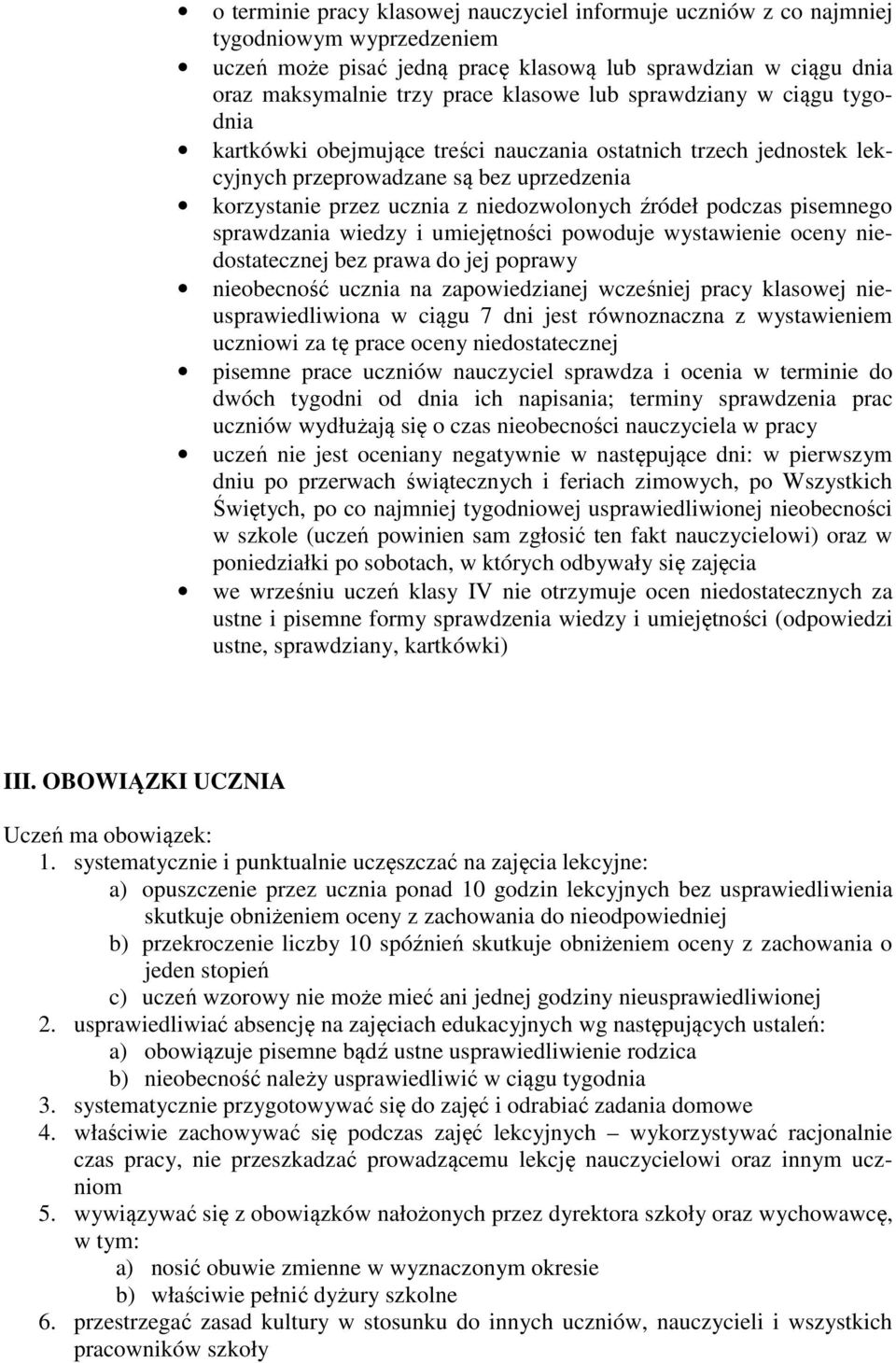 pisemnego sprawdzania wiedzy i umiejętności powoduje wystawienie oceny niedostatecznej bez prawa do jej poprawy nieobecność ucznia na zapowiedzianej wcześniej pracy klasowej nieusprawiedliwiona w