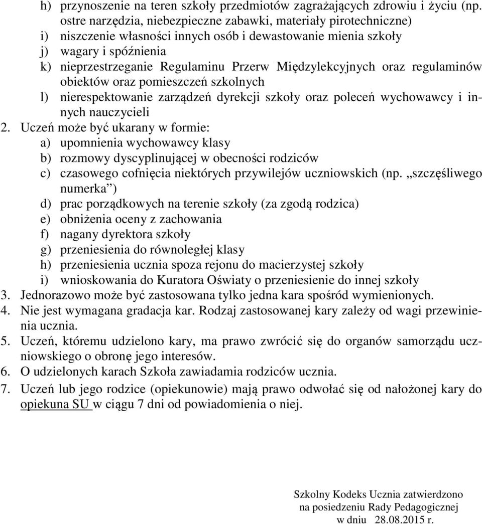 Międzylekcyjnych oraz regulaminów obiektów oraz pomieszczeń szkolnych l) nierespektowanie zarządzeń dyrekcji szkoły oraz poleceń wychowawcy i innych nauczycieli 2.