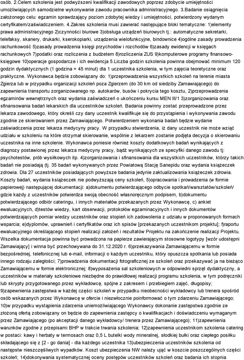 Zakres szkolenia musi zawierać następujące bloki tematyczne: 1)elementy prawa administracyjnego 2)czynności biurowe 3)obsługa urządzeń biurowych tj.