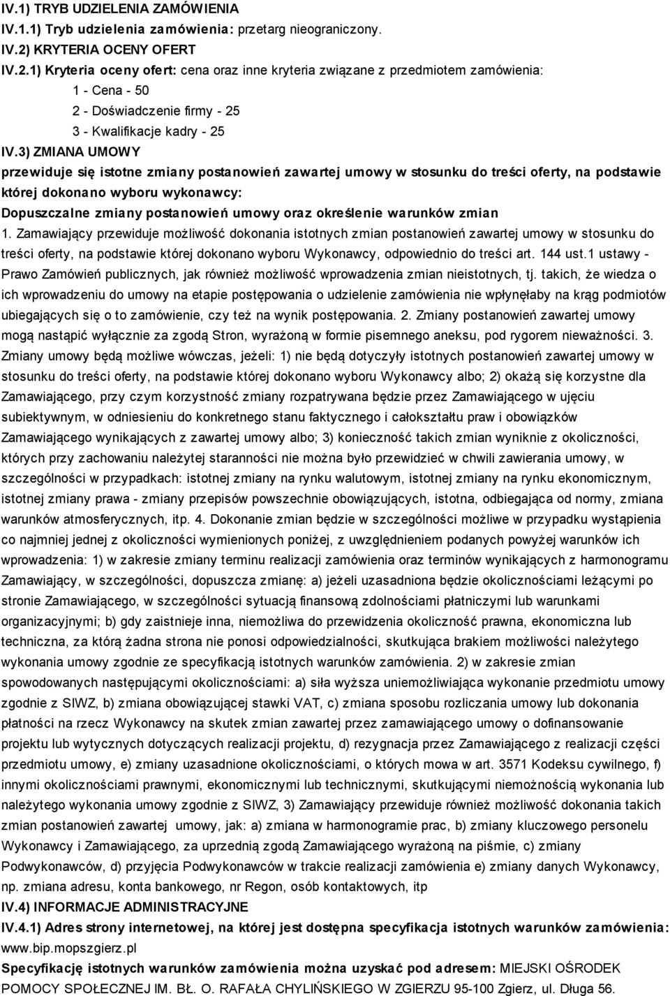 3) ZMIANA UMOWY przewiduje się istotne zmiany postanowień zawartej umowy w stosunku do treści oferty, na podstawie której dokonano wyboru wykonawcy: Dopuszczalne zmiany postanowień umowy oraz