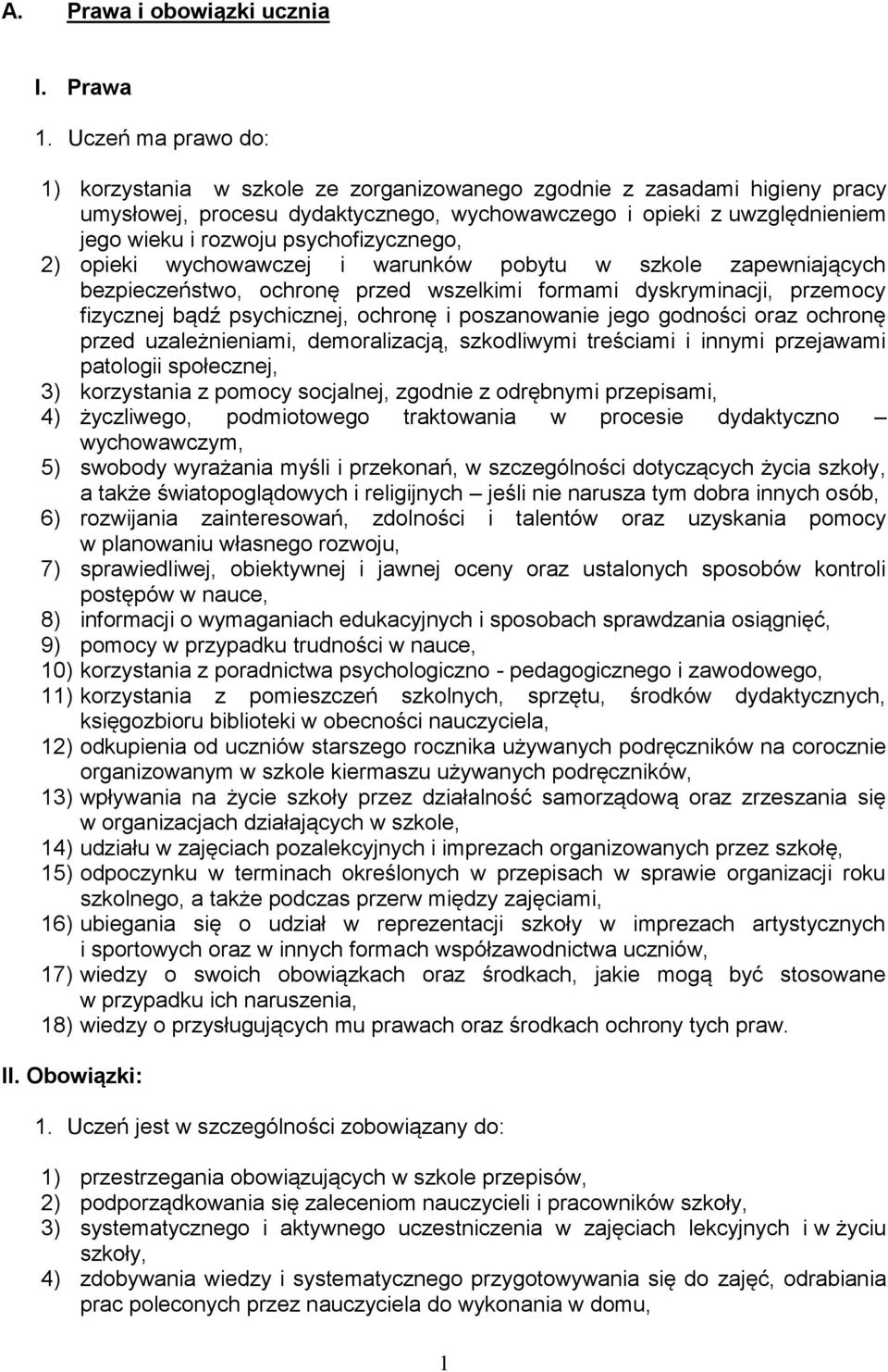 psychofizycznego, 2) opieki wychowawczej i warunków pobytu w szkole zapewniających bezpieczeństwo, ochronę przed wszelkimi formami dyskryminacji, przemocy fizycznej bądź psychicznej, ochronę i