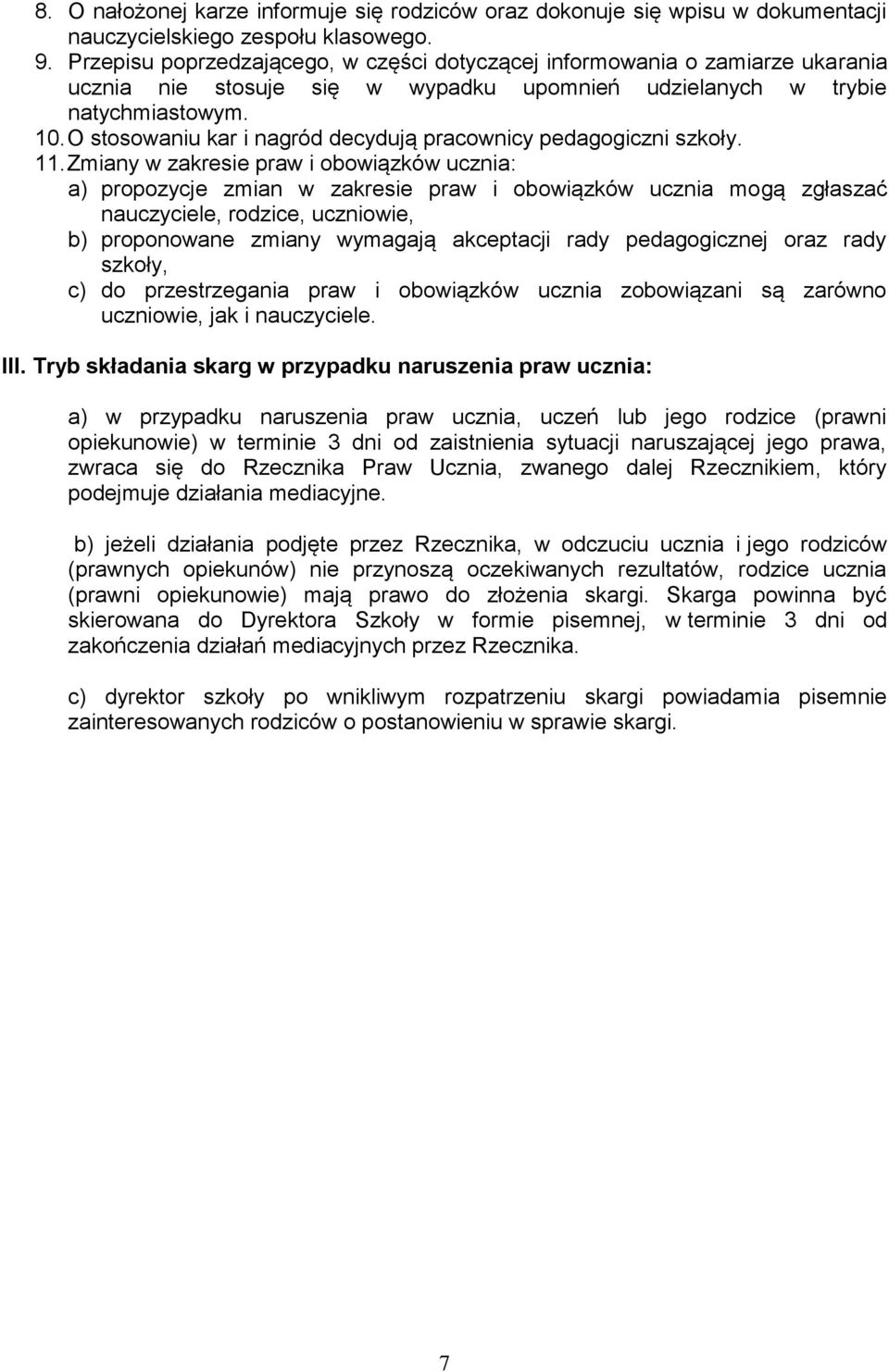 O stosowaniu kar i nagród decydują pracownicy pedagogiczni szkoły. 11.