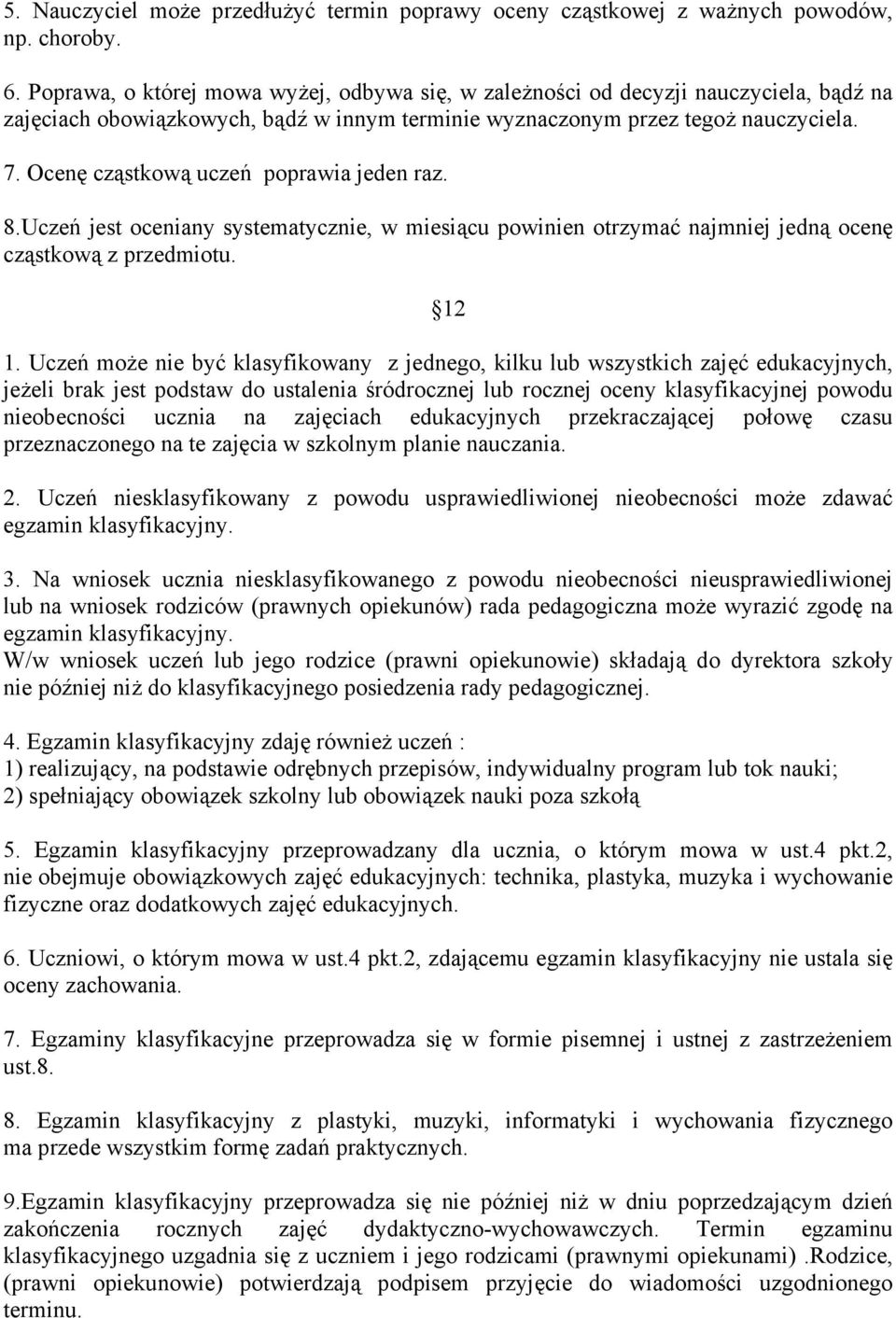 Ocenę cząstkową uczeń poprawia jeden raz. 8.Uczeń jest oceniany systematycznie, w miesiącu powinien otrzymać najmniej jedną ocenę cząstkową z przedmiotu. 12 1.