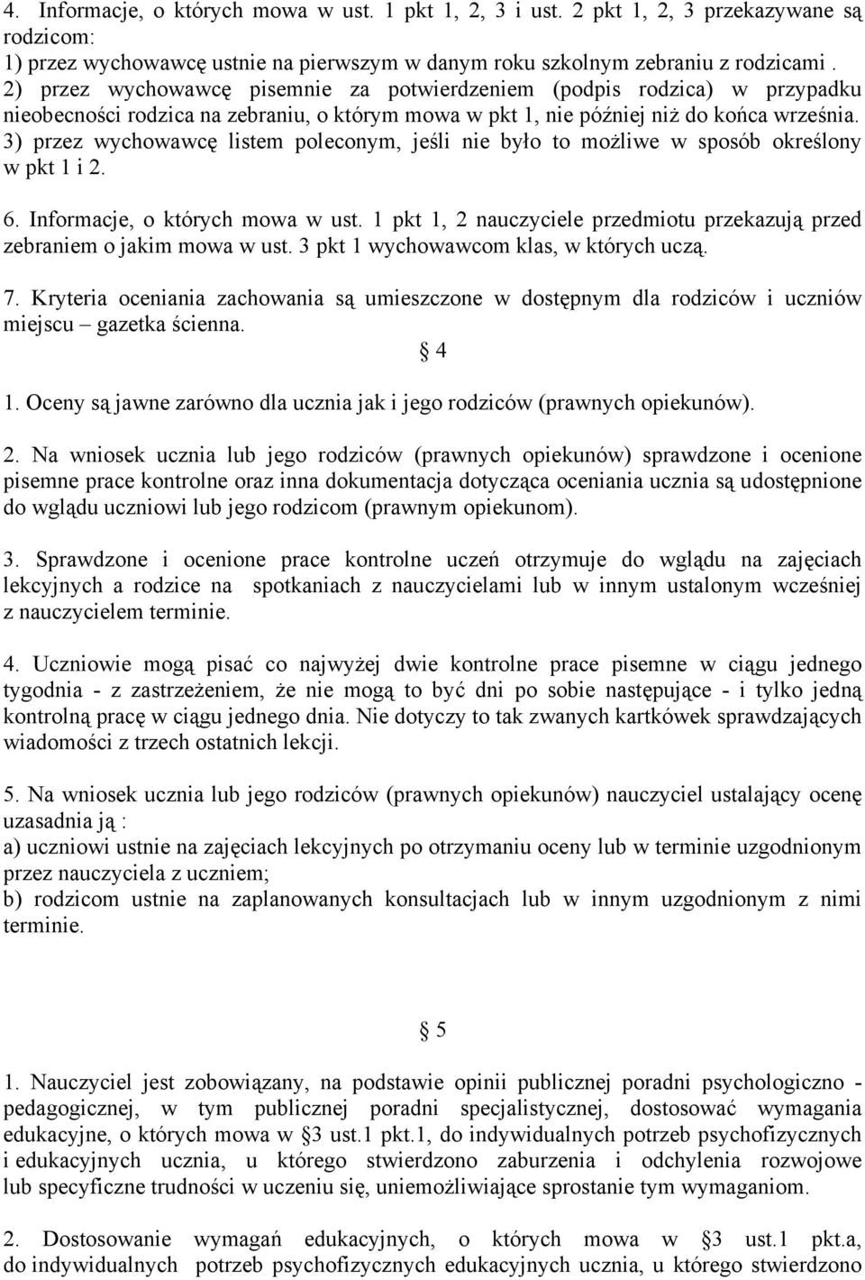 3) przez wychowawcę listem poleconym, jeśli nie było to możliwe w sposób określony w pkt 1 i 2. 6. Informacje, o których mowa w ust.