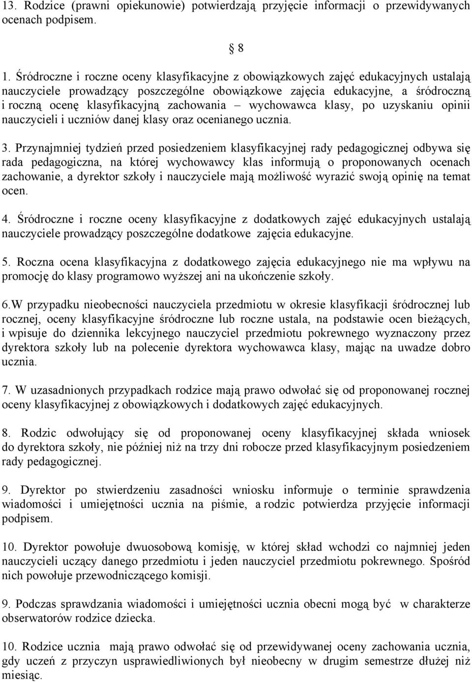 zachowania wychowawca klasy, po uzyskaniu opinii nauczycieli i uczniów danej klasy oraz ocenianego ucznia. 3.