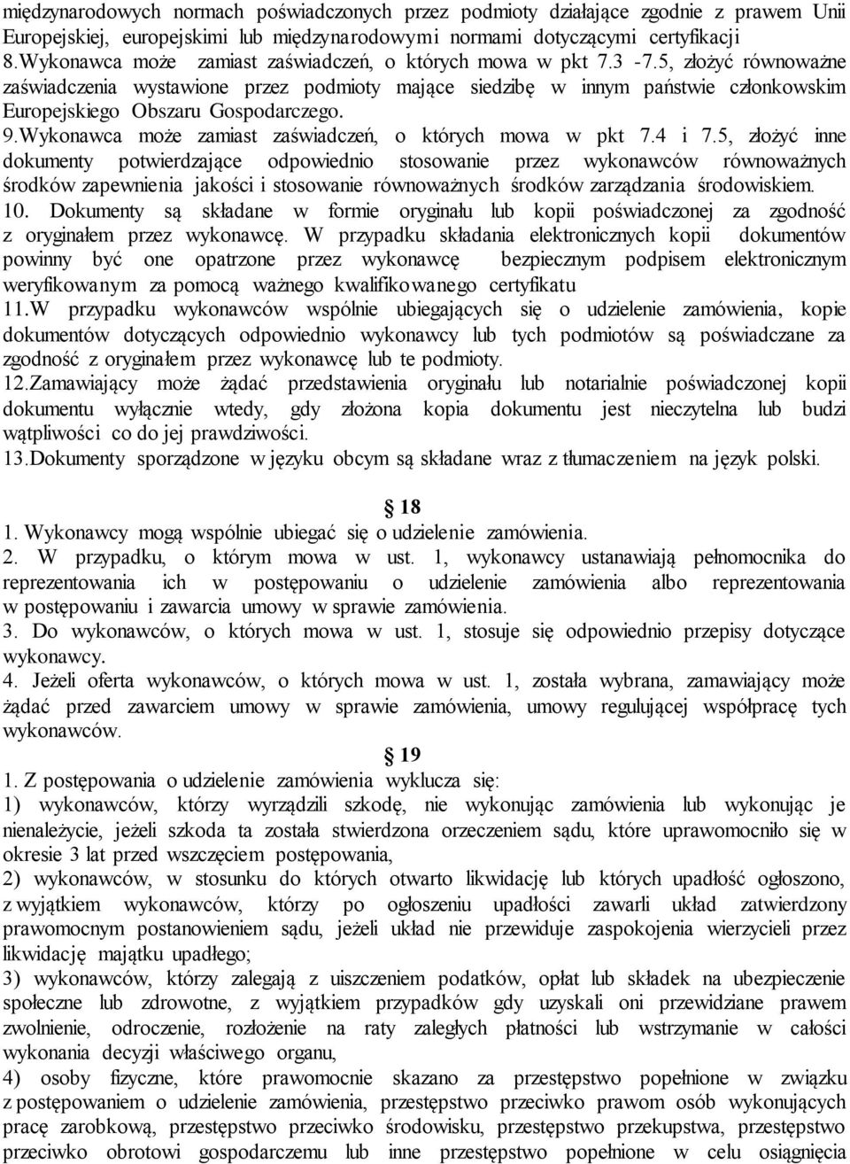 5, złożyć równoważne zaświadczenia wystawione przez podmioty mające siedzibę w innym państwie członkowskim Europejskiego Obszaru Gospodarczego. 9.