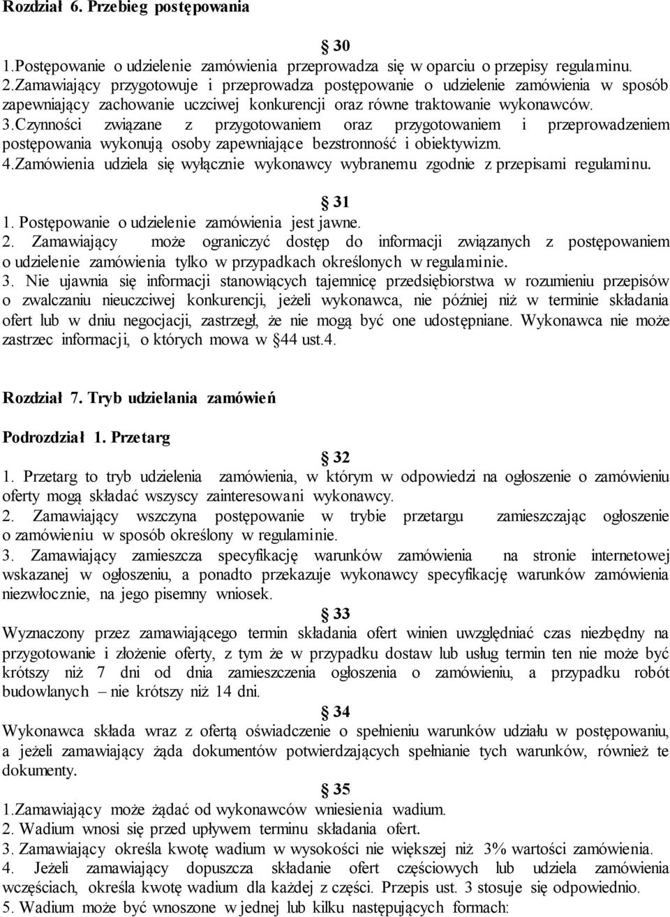 Czynności związane z przygotowaniem oraz przygotowaniem i przeprowadzeniem postępowania wykonują osoby zapewniające bezstronność i obiektywizm. 4.