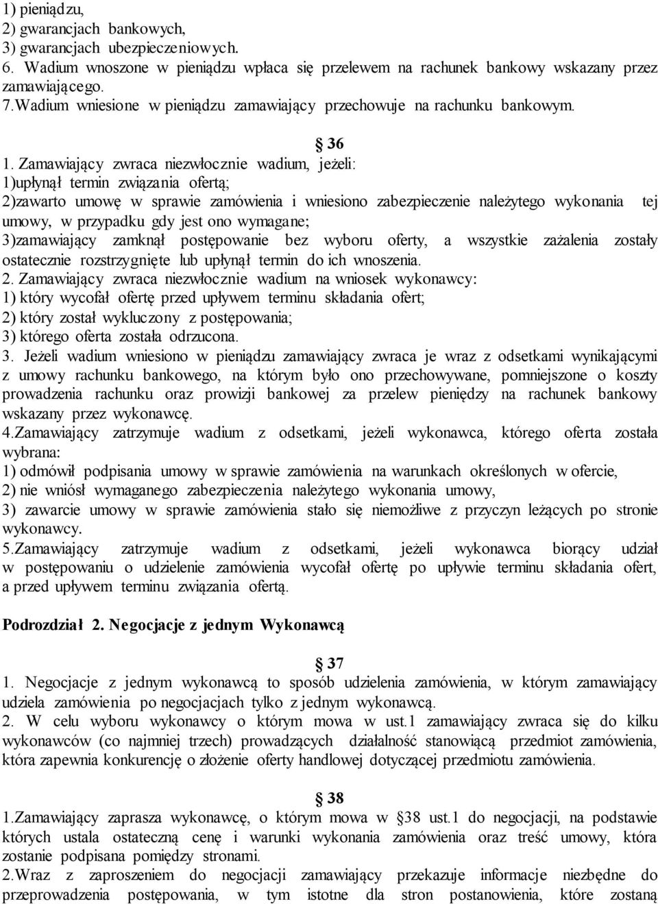 Zamawiający zwraca niezwłocznie wadium, jeżeli: 1)upłynął termin związania ofertą; 2)zawarto umowę w sprawie zamówienia i wniesiono zabezpieczenie należytego wykonania tej umowy, w przypadku gdy jest