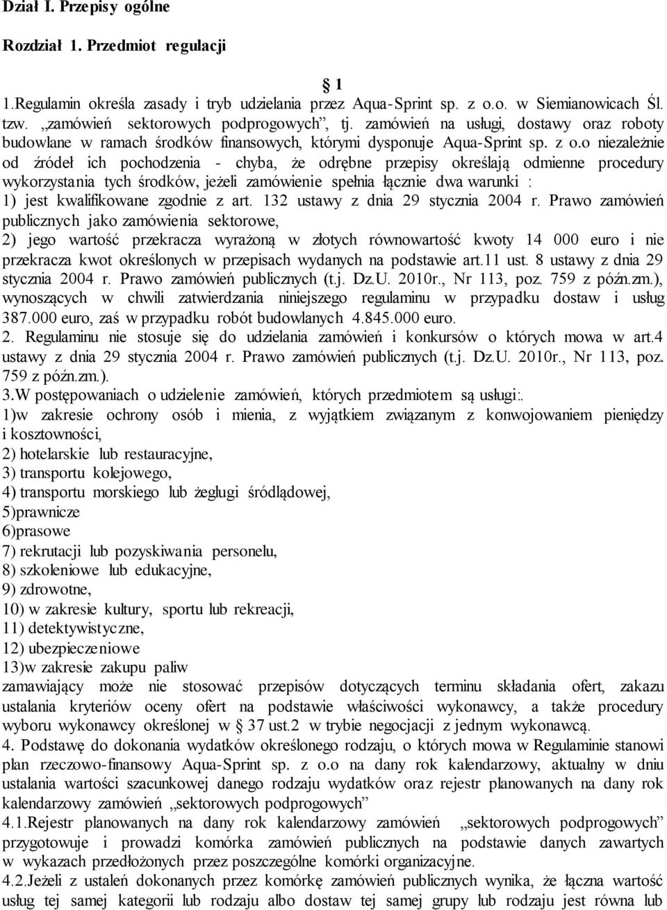 o niezależnie od źródeł ich pochodzenia - chyba, że odrębne przepisy określają odmienne procedury wykorzystania tych środków, jeżeli zamówienie spełnia łącznie dwa warunki : 1) jest kwalifikowane