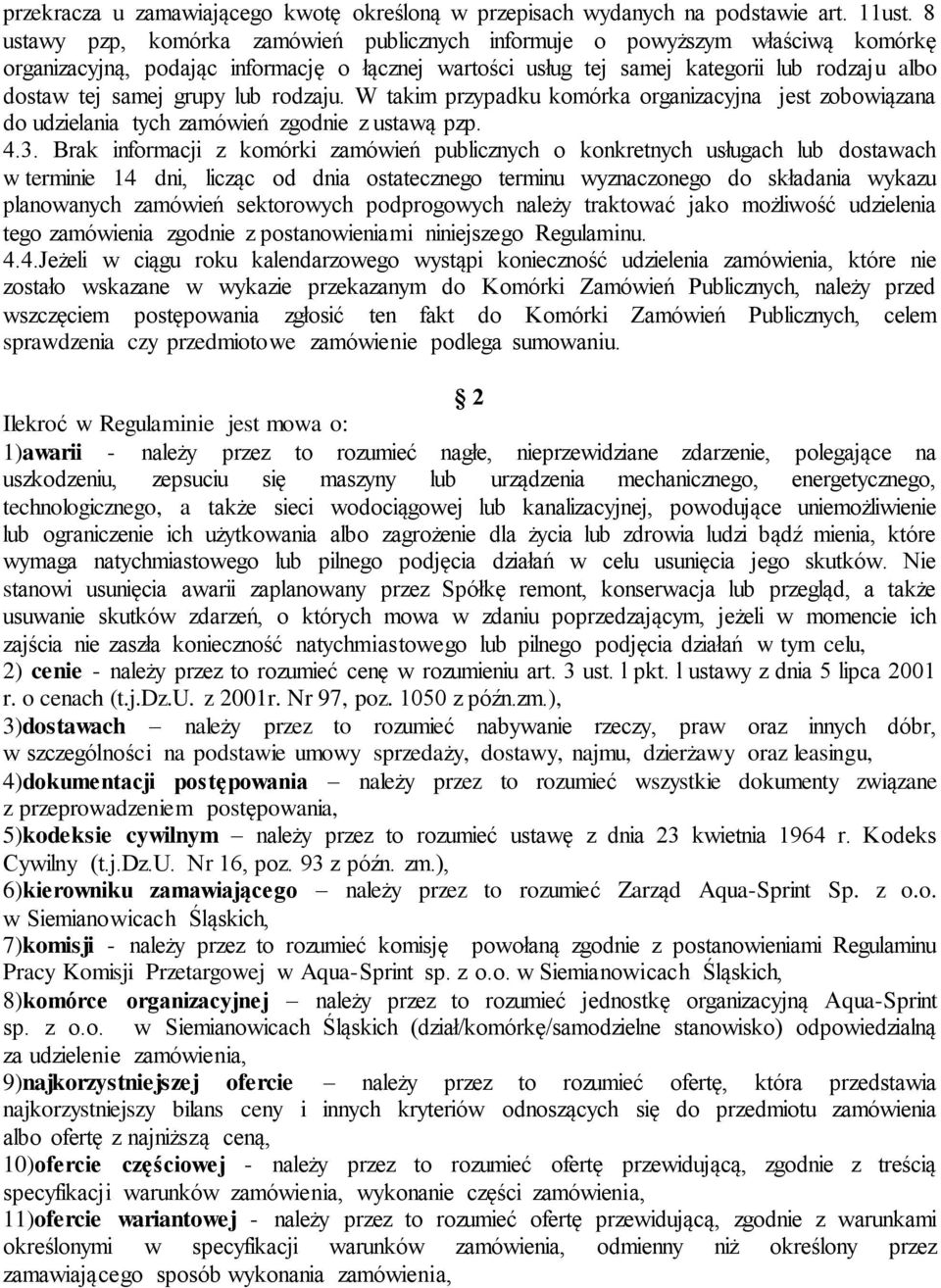 grupy lub rodzaju. W takim przypadku komórka organizacyjna jest zobowiązana do udzielania tych zamówień zgodnie z ustawą pzp. 4.3.