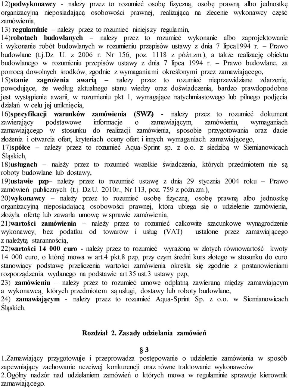 dnia 7 lipca1994 r. Prawo budowlane (t.j.dz. U. z 2006 r. Nr 156, poz. 1118 z późn.zm.), a także realizację obiektu budowlanego w rozumieniu przepisów ustawy z dnia 7 lipca 1994 r.