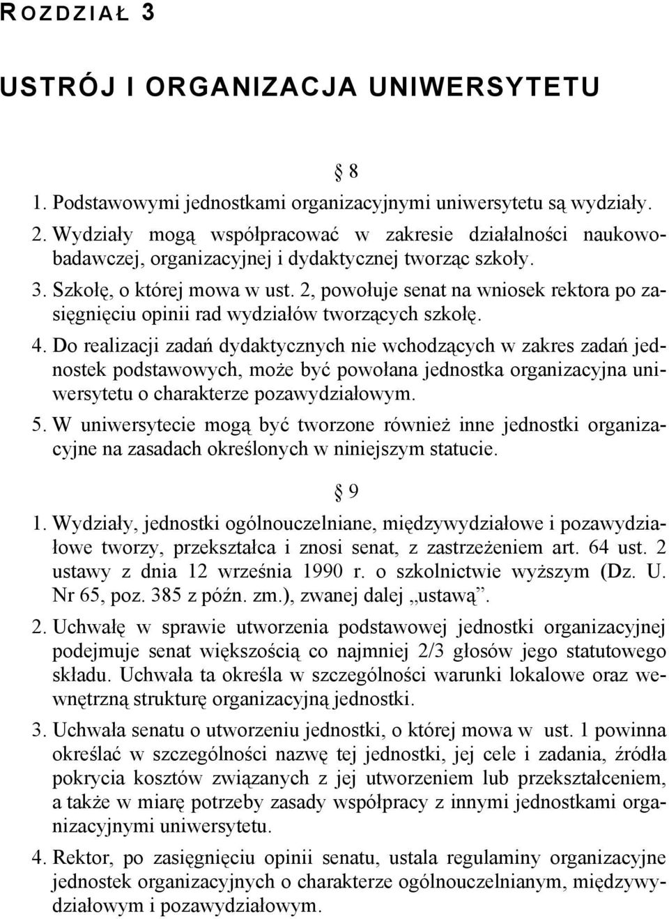 2, powołuje senat na wniosek rektora po zasięgnięciu opinii rad wydziałów tworzących szkołę. 4.