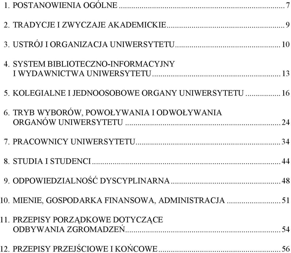 TRYB WYBORÓW, POWOŁYWANIA I ODWOŁYWANIA ORGANÓW UNIWERSYTETU...24 7. PRACOWNICY UNIWERSYTETU...34 8. STUDIA I STUDENCI...44 9.