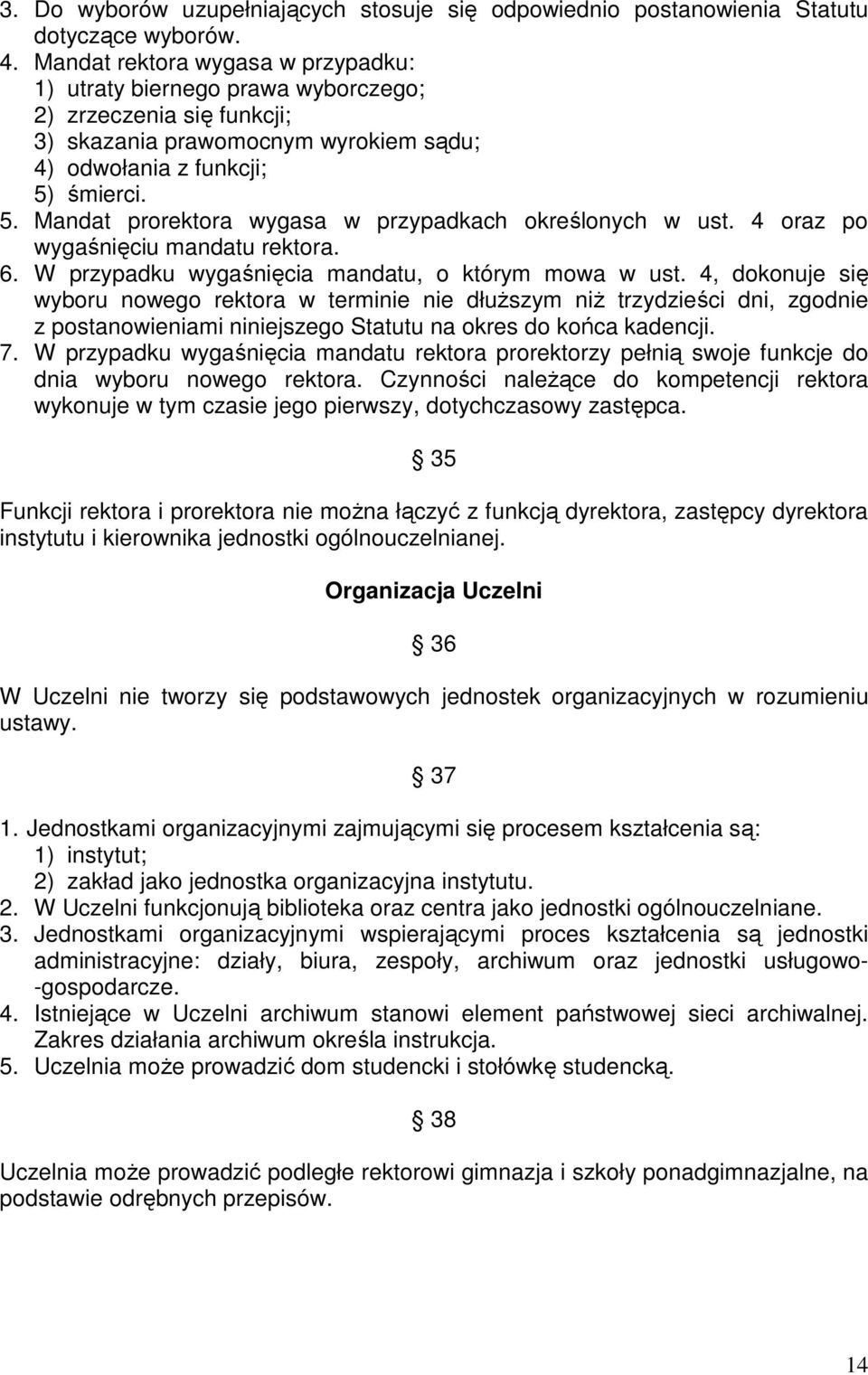 śmierci. 5. Mandat prorektora wygasa w przypadkach określonych w ust. 4 oraz po wygaśnięciu mandatu rektora. 6. W przypadku wygaśnięcia mandatu, o którym mowa w ust.