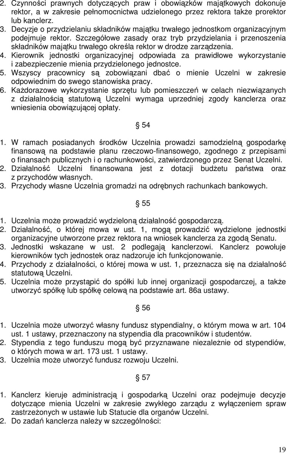 Szczegółowe zasady oraz tryb przydzielania i przenoszenia składników majątku trwałego określa rektor w drodze zarządzenia. 4.