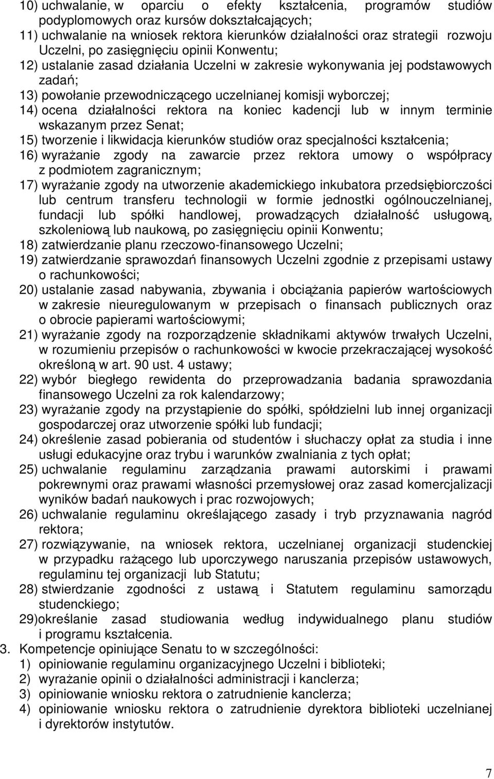 działalności rektora na koniec kadencji lub w innym terminie wskazanym przez Senat; 15) tworzenie i likwidacja kierunków studiów oraz specjalności kształcenia; 16) wyrażanie zgody na zawarcie przez