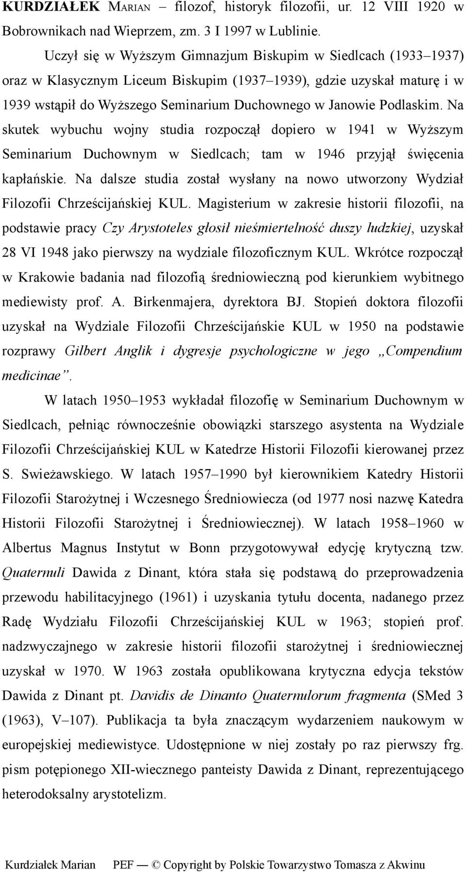 Podlaskim. Na skutek wybuchu wojny studia rozpoczął dopiero w 1941 w Wyższym Seminarium Duchownym w Siedlcach; tam w 1946 przyjął święcenia kapłańskie.