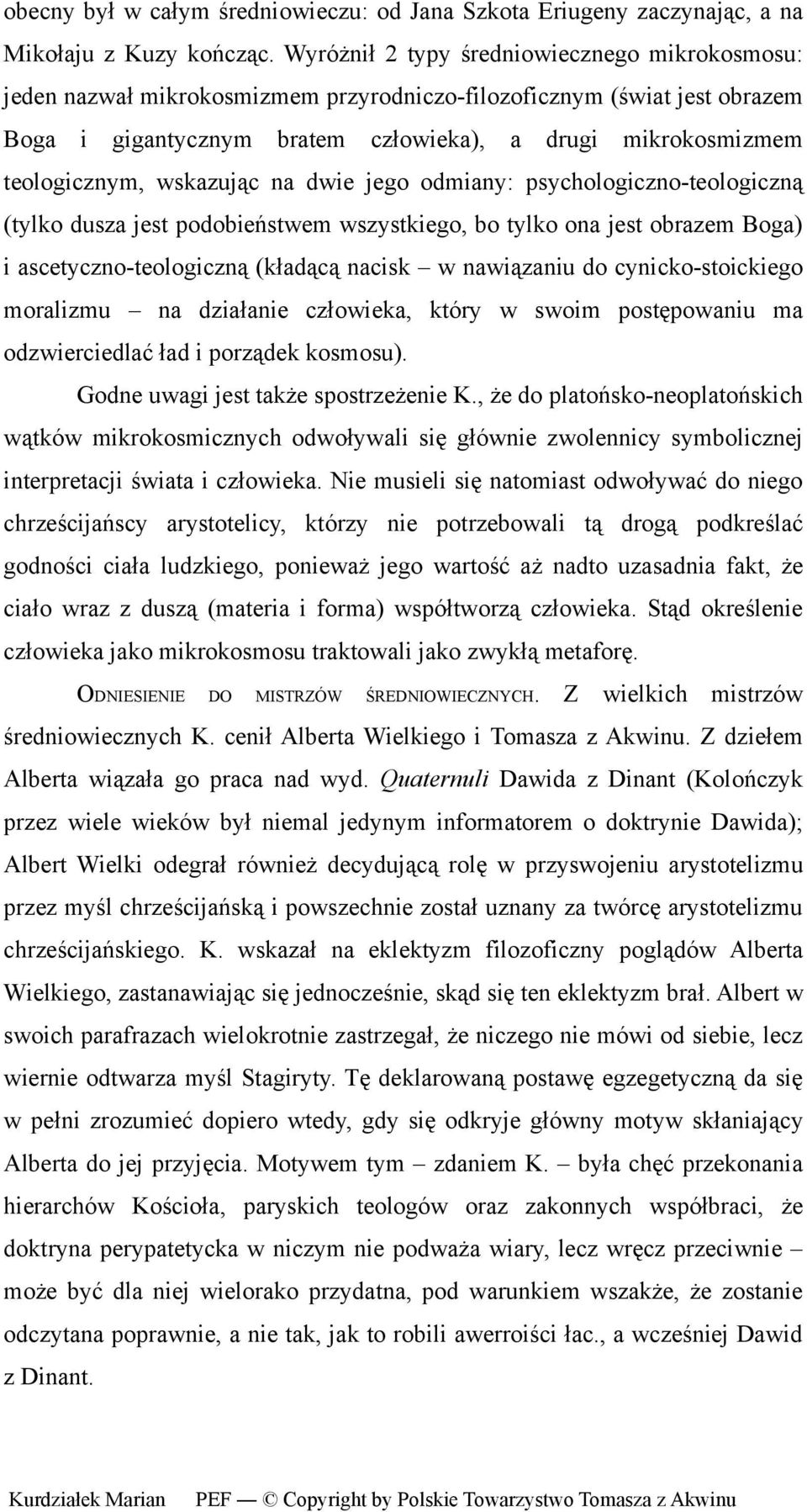 wskazując na dwie jego odmiany: psychologiczno-teologiczną (tylko dusza jest podobieństwem wszystkiego, bo tylko ona jest obrazem Boga) i ascetyczno-teologiczną (kładącą nacisk w nawiązaniu do