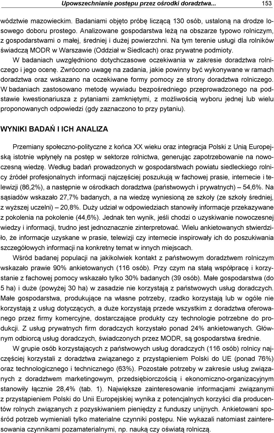 Na tym terenie usługi dla rolników świadczą MODR w Warszawie (Oddział w Siedlcach) oraz prywatne podmioty.