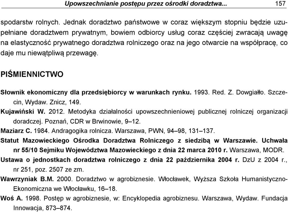 na jego otwarcie na współpracę, co daje mu niewątpliwą przewagę. PIŚMIENNICTWO Słownik ekonomiczny dla przedsiębiorcy w warunkach rynku. 1993. Red. Z. Dowgiałło. Szczecin, Wydaw. Znicz, 149.