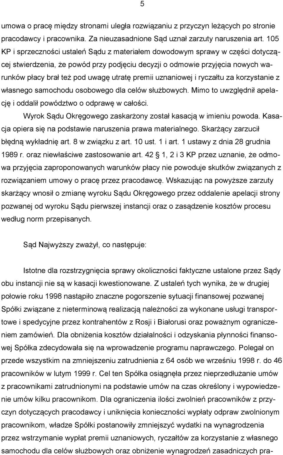 premii uznaniowej i ryczałtu za korzystanie z własnego samochodu osobowego dla celów służbowych. Mimo to uwzględnił apelację i oddalił powództwo o odprawę w całości.