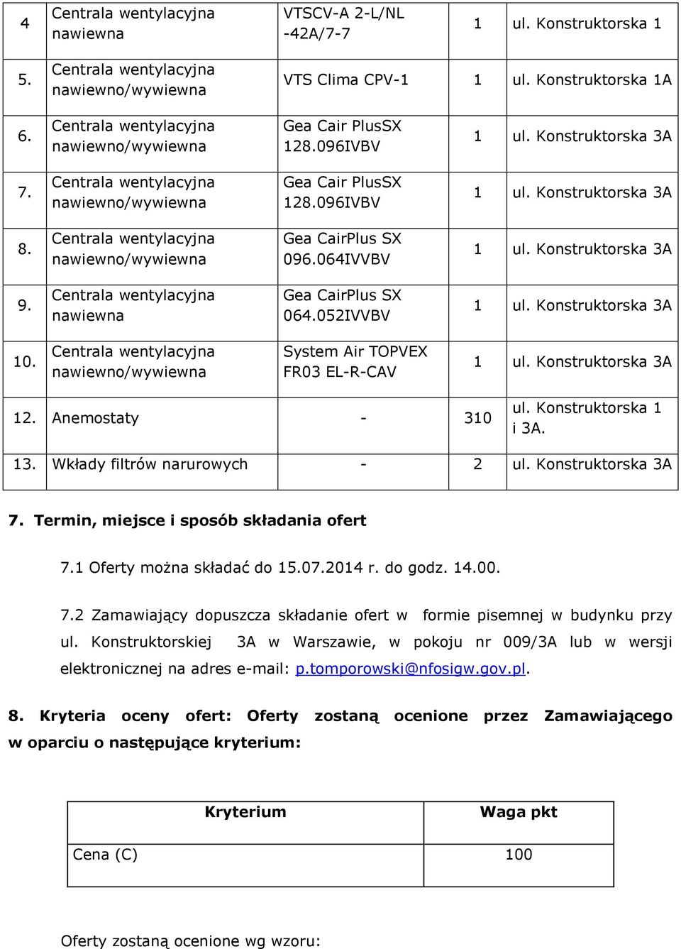 1 Oferty można składać do 15.07.2014 r. do godz. 14.00. 7.2 Zamawiający dopuszcza składanie ofert w formie pisemnej w budynku przy ul.