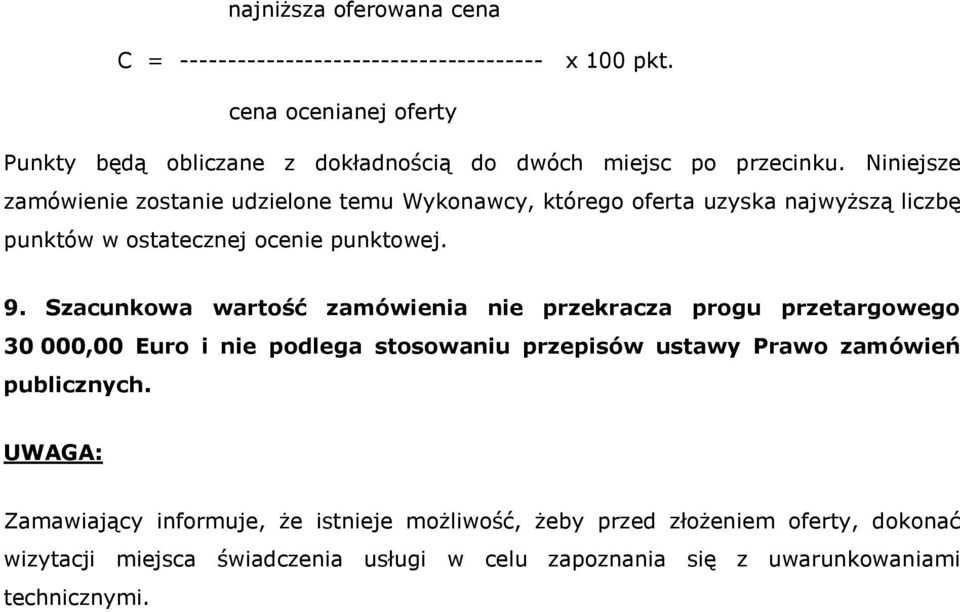 Niniejsze zamówienie zostanie udzielone temu Wykonawcy, którego oferta uzyska najwyższą liczbę punktów w ostatecznej ocenie punktowej. 9.