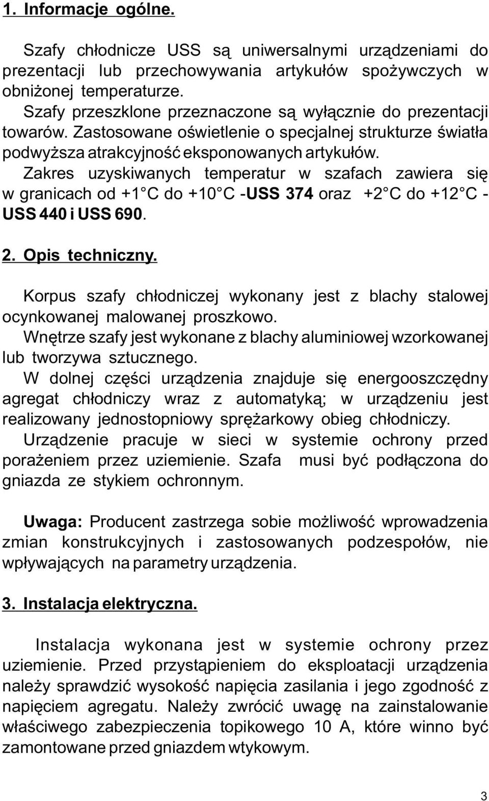 Zakres uzyskiwanych temperatur w szafach zawiera się w granicach od +1 C do +10 C -USS 374 oraz +2 C do +12 C - USS 440 i USS 690. 2. Opis techniczny.