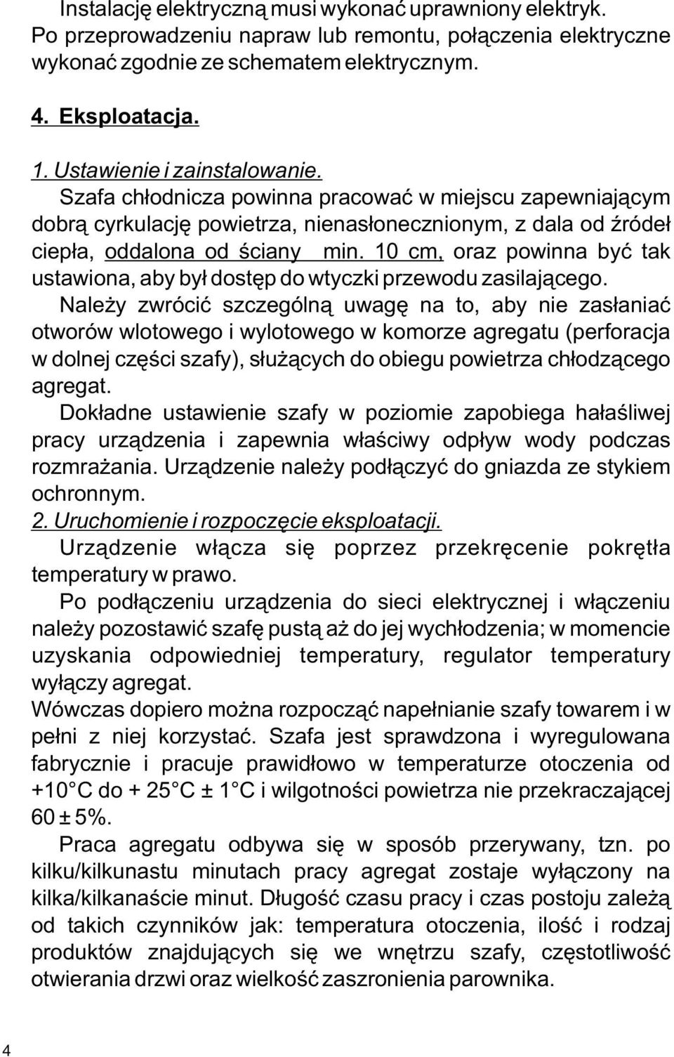 10 cm, oraz powinna być tak ustawiona, aby był dostęp do wtyczki przewodu zasilającego.