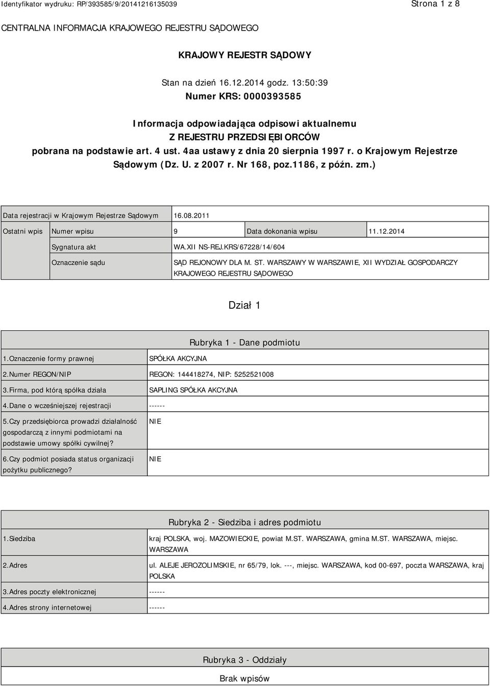 o Krajowym Rejestrze Sądowym (Dz. U. z 2007 r. Nr 168, poz.1186, z późn. zm.) Data rejestracji w Krajowym Rejestrze Sądowym 16.08.2011 Ostatni wpis Numer wpisu 9 Data dokonania wpisu 11.12.