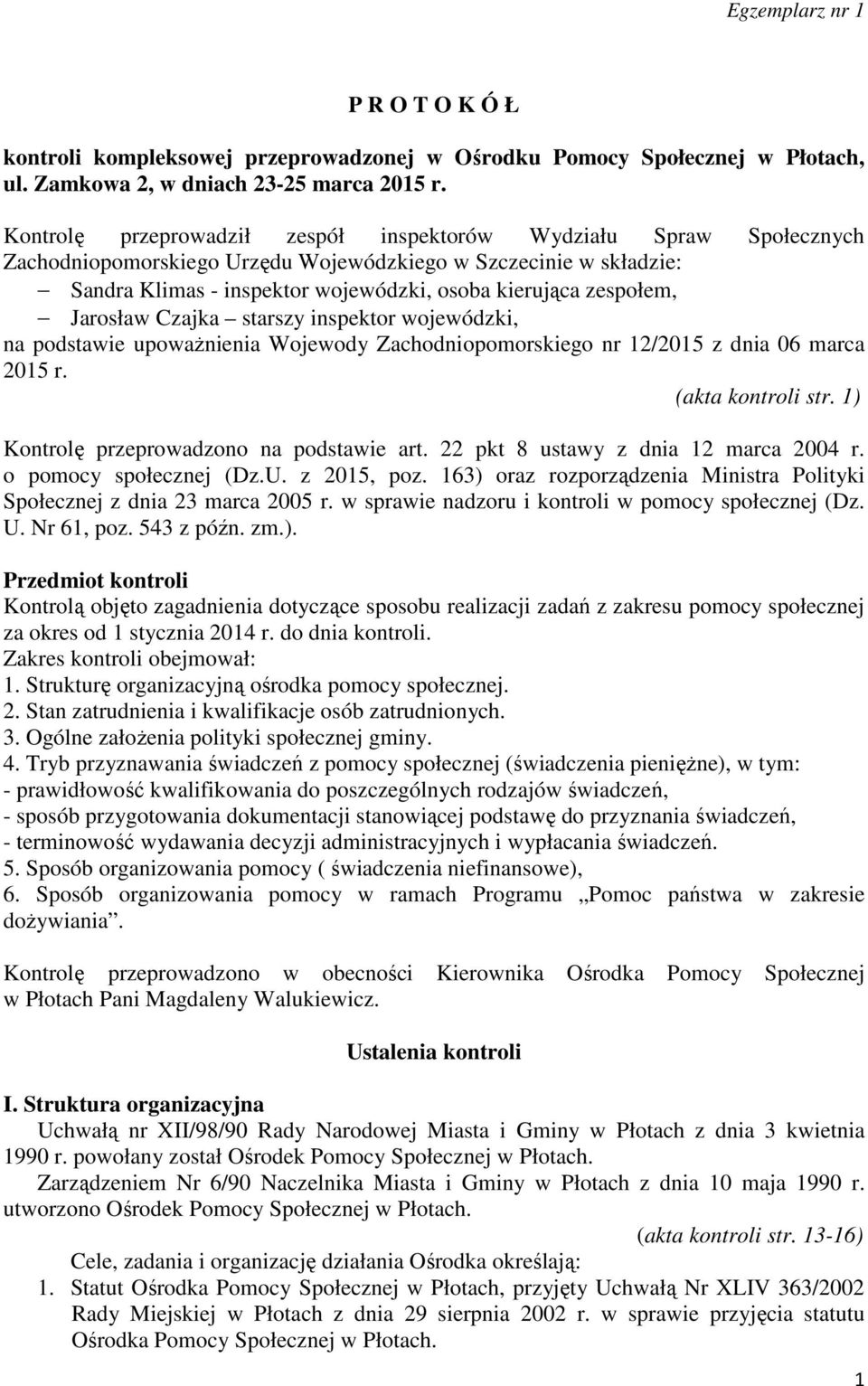 Jarosław Czajka starszy inspektor wojewódzki, na podstawie upoważnienia Wojewody Zachodniopomorskiego nr 12/2015 z dnia 06 marca 2015 r. (akta kontroli str.