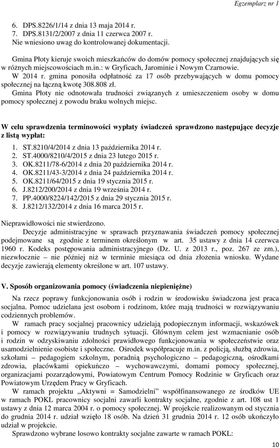 gmina ponosiła odpłatność za 17 osób przebywających w domu pomocy społecznej na łączną kwotę 308.808 zł.