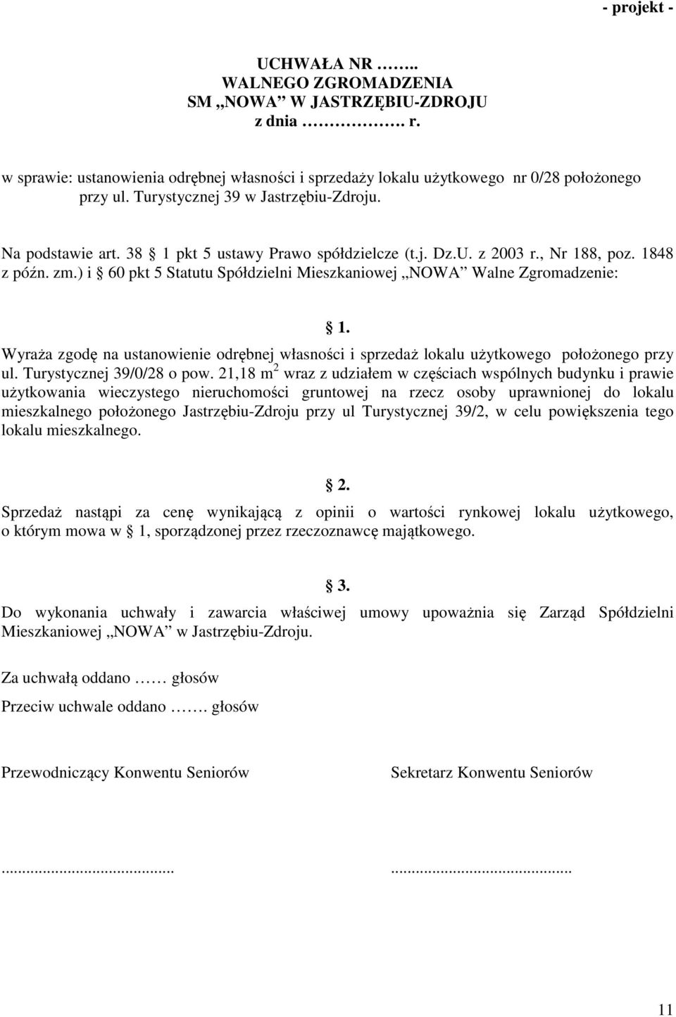 Wyraża zgodę na ustanowienie odrębnej własności i sprzedaż lokalu użytkowego położonego przy ul. Turystycznej 39/0/28 o pow.